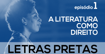 Série Letras Pretas discute literatura negra, racismo e formas de combatê-lo