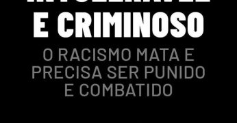 Intolerável e criminoso: o racismo mata e precisa ser punido e combatido