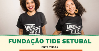 Fundação Tide Setubal entrevista Bancada Ativista