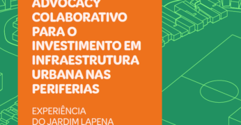 Capa da publicação 'Advocacy Colaborativo para o Investimento em Infraestrutura Urbana nas Periferias: Experiência Jardim Lapena'. A ilustração contém uma faixa laranja central, com o título da publicação. Há, nas laterais, fundo predominante na cor verde com detalhes estilizados em tonalidade mais clara de verde que compõem o mapa do Jardim Lapena.