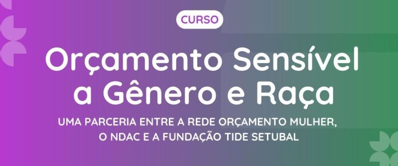 o card tem, da esquerda para a direita, variação cromática da cor lilás para o verde, com versões estilizadas do logo do Cebrap nas bordas laterais. Aparecem ao centro as mensagens "Curso Orçamento Sensível a Gênero e Raça - Uma parceria entre a Rede Orçamento Mulher, o NDAC e a Fundação Tide Setubal",