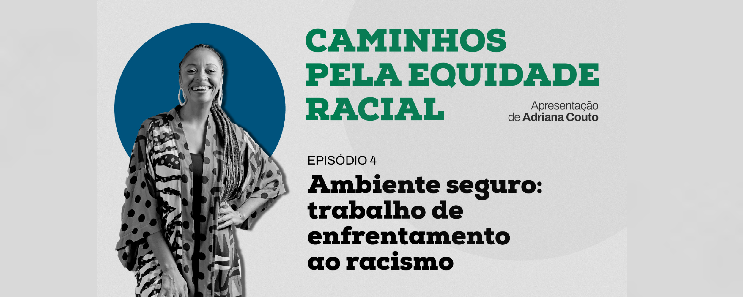 Thumb do quarto episódio da websérie 'Caminhos pela Equidade Racial'. A ilustração contém uma foto de Adriana Couto, que aparece à esquerda e à frente de uma esfera azul. Aparecem, à direita, os títulos da série e do episódio ('Ambiente seguro: trabalho de enfrentamento ao racismo').