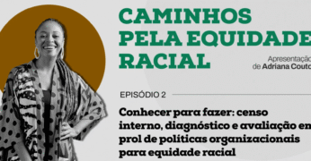Thumb do segundo episódio da websérie 'Caminhos pela Equidade Racial'. A foto de Adriana Couto aparece à esquerda, em preto e branco, à frente de uma esfera amarela. Aparece, à direita, o título do episódio: 'Conhecer para fazer: censo interno, diagnóstico e avaliação em prol de políticas organizacionais para equidade racial'.