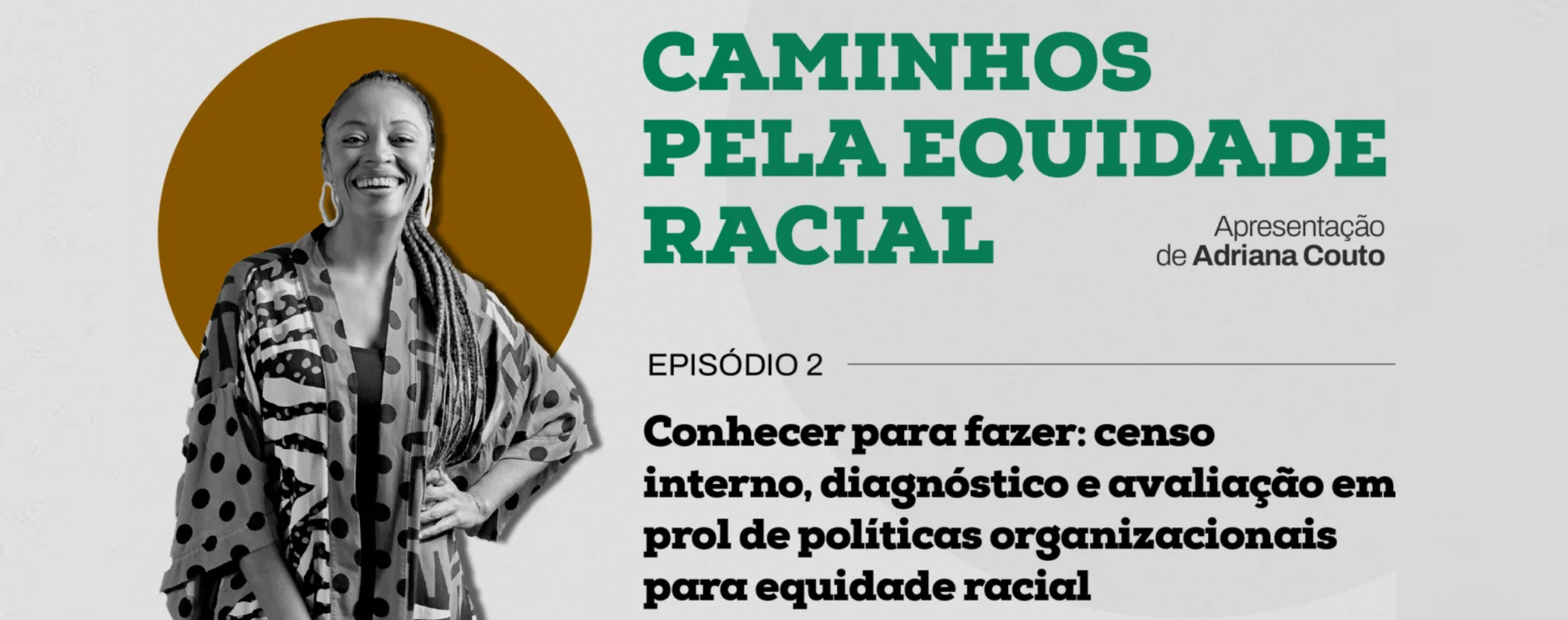 Thumb do segundo episódio da websérie 'Caminhos pela Equidade Racial'. A foto de Adriana Couto aparece à esquerda, em preto e branco, à frente de uma esfera amarela. Aparece, à direita, o título do episódio: 'Conhecer para fazer: censo interno, diagnóstico e avaliação em prol de políticas organizacionais para equidade racial'.