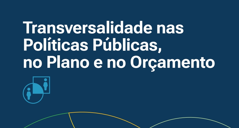 Capa do primeiro dos guias Transversalidade nas Políticas Públicas, no Plano e no Orçamento. A imagem é predominantemente azul e traz além do título, na cor branca, traços multicoloridos que compõem silhuetas de esferas.