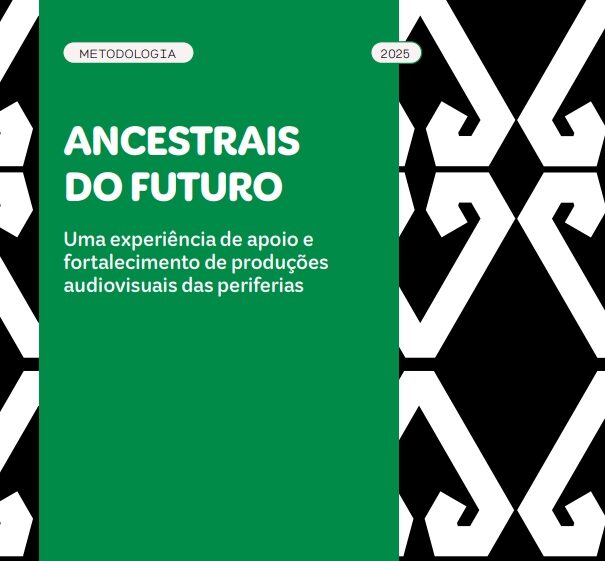 Ancestrais do Futuro – Uma experiência de apoio e fortalecimento de produções audiovisuais das periferias