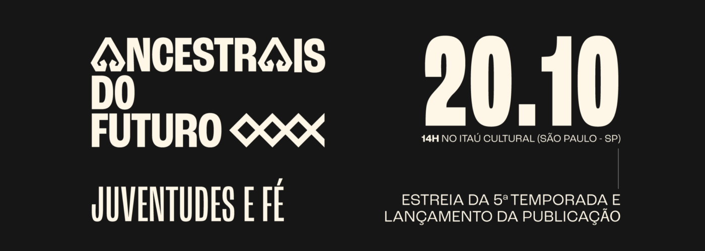 Imagem de divulgação do evento de lançamento da quinta temporada da websérie Ancestrais do Futuro. A arte contém o logo da série, o mote da temporada ('Juventudes e fé'), a data (20.10) e a mensagem 'Estreia da 5a temporada e lançamento da publicação'.