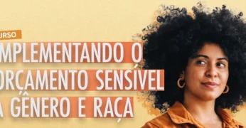 Fundação Tide Setubal e Rede Orçamento Mulher organizam curso ‘Implementando o Orçamento Sensível a Gênero e Raça’