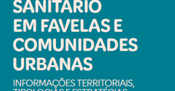 Trata-se da capa da versão completa e do resumo da publicação 'Soluções de Esgotamento Sanitário em Favelas e Comunidades Urbanas'. A predominância da imagem é na cor azul e há também o subtítulo ('Informações Territoriais, Tipologias e Estratégias de Abordagem').