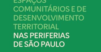 Imagem da capa da pesquisa 'Espaços Comunitários e de Desenvolvimento Territorial nas Periferias de São Paulo'. As quatro primeiras linhas têm tonalidade clara de verde e 'nas periferias de São Paulo' aparece em fonte com cor branca. O fundo contém predominância da cor verde.