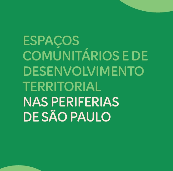 Espaços Comunitários e de Desenvolvimento Territorial nas Periferias de São Paulo